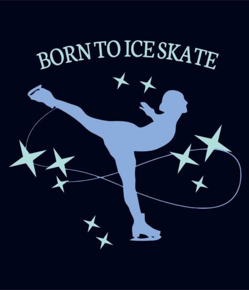Born to ice skate Póló - Ha Ice Skate rajongó ezeket a pólókat tuti imádni fogod!