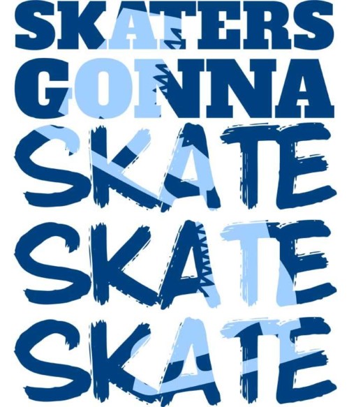 Skaters gonna skate Póló - Ha Ice Skate rajongó ezeket a pólókat tuti imádni fogod!