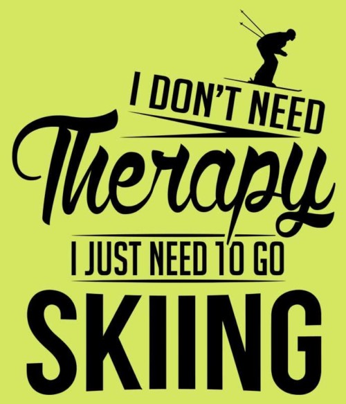 I Just Need to Go Skiing Póló - Ha Ski rajongó ezeket a pólókat tuti imádni fogod!
