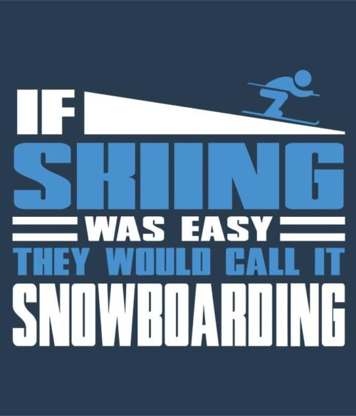 If Skiing was easy Póló - Ha Ski rajongó ezeket a pólókat tuti imádni fogod!