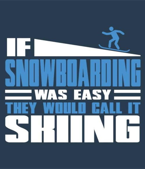 If Snowboarding was easy Póló - Ha Ski rajongó ezeket a pólókat tuti imádni fogod!