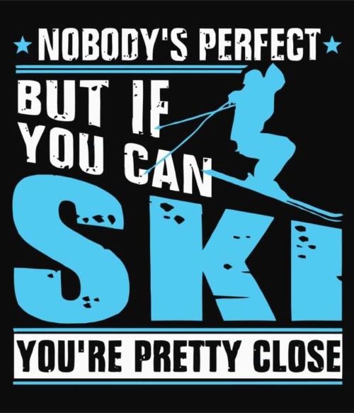 Nobody's Perfect Póló - Ha Ski rajongó ezeket a pólókat tuti imádni fogod!