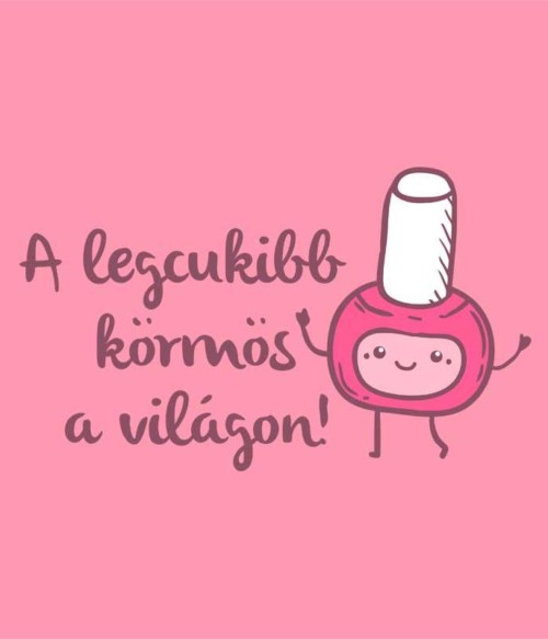 Legcukibb körmös Póló - Ha Manicurist rajongó ezeket a pólókat tuti imádni fogod!