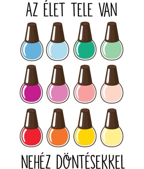 Nehéz döntés Póló - Ha Manicurist rajongó ezeket a pólókat tuti imádni fogod!