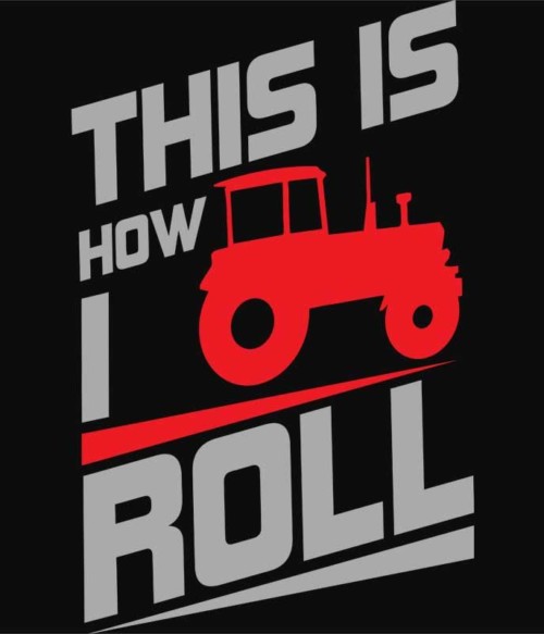 This is how I roll Póló - Ha Tractor rajongó ezeket a pólókat tuti imádni fogod!