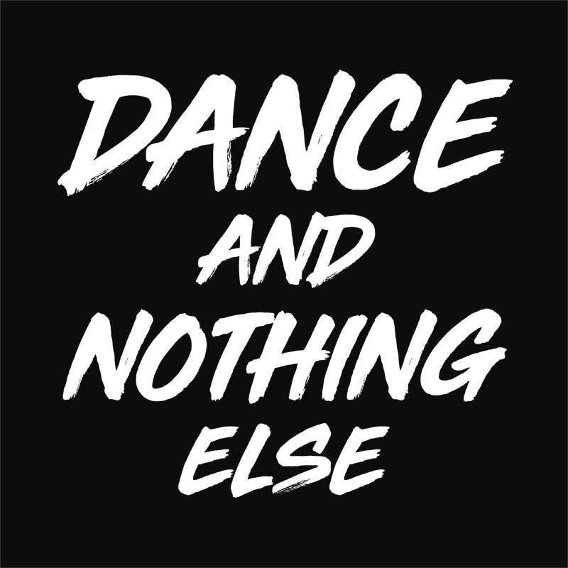 Dance and nothing else