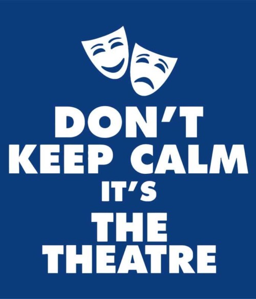 Don't keep calm theatre Póló - Ha Theatre rajongó ezeket a pólókat tuti imádni fogod!