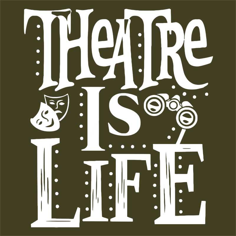 Theatre is life