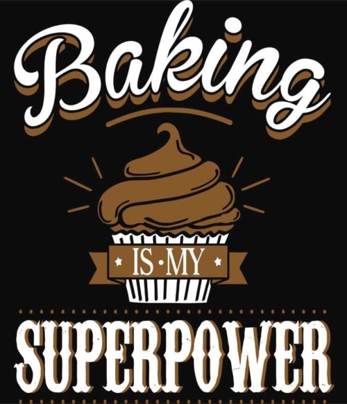 Baking is my superpower Póló - Ha Confectionery rajongó ezeket a pólókat tuti imádni fogod!