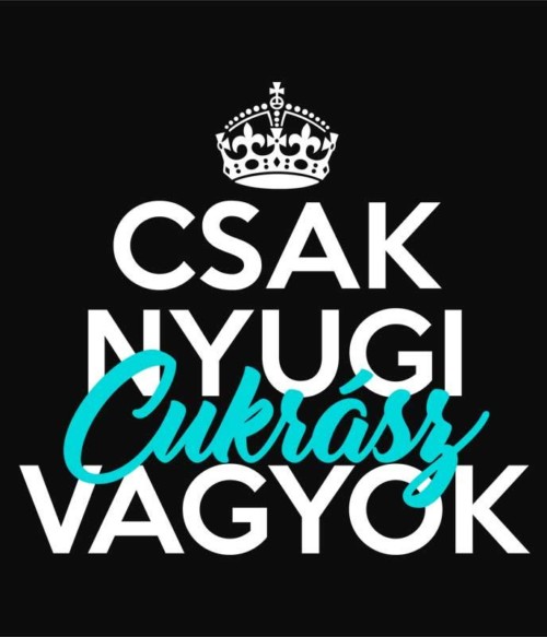 Csak nyugi cukrász vagyok Póló - Ha Confectionery rajongó ezeket a pólókat tuti imádni fogod!