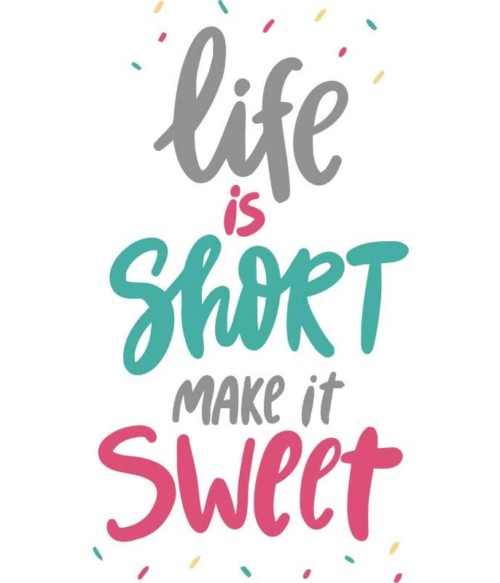Life is short make it sweet Póló - Ha Confectionery rajongó ezeket a pólókat tuti imádni fogod!