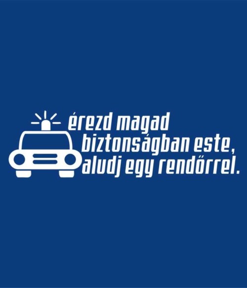 Aludj egy rendőrrel Póló - Ha Police rajongó ezeket a pólókat tuti imádni fogod!