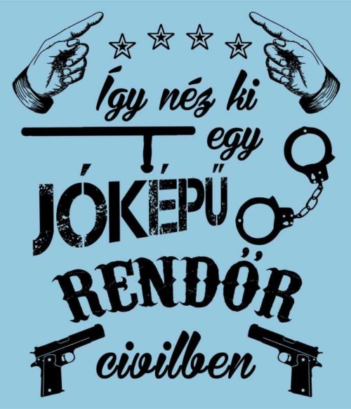 Jóképű Rendőr Póló - Ha Police rajongó ezeket a pólókat tuti imádni fogod!
