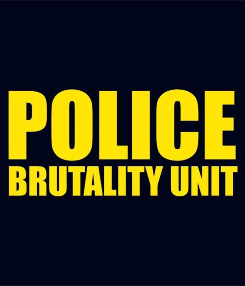 Police Brutality Unit Póló - Ha Police rajongó ezeket a pólókat tuti imádni fogod!
