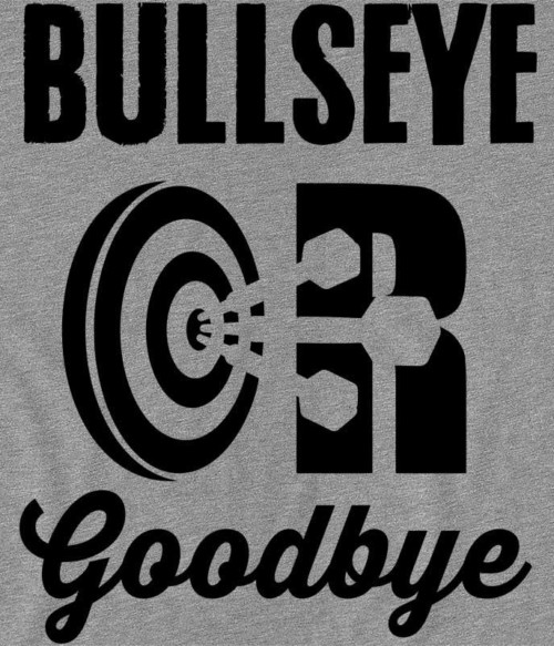 Bullseye or Goodbye Póló - Ha Darts rajongó ezeket a pólókat tuti imádni fogod!