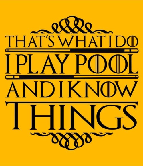 I play pool and I know things Póló - Ha Billiard rajongó ezeket a pólókat tuti imádni fogod!