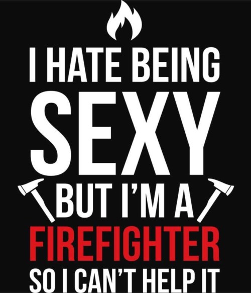 Sexy firefighter Póló - Ha Firefighter rajongó ezeket a pólókat tuti imádni fogod!
