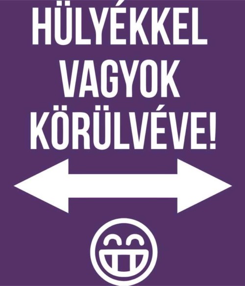 Hülyékkel vagyok körülvéve Póló - Ha Fun Texts rajongó ezeket a pólókat tuti imádni fogod!