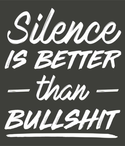 Silence is better than bullshit Póló - Ha Fun Texts rajongó ezeket a pólókat tuti imádni fogod!