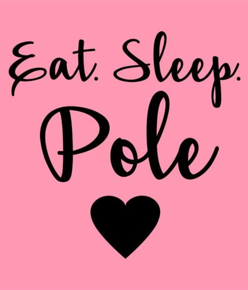 Eat sleep pole Póló - Ha Pole Dance rajongó ezeket a pólókat tuti imádni fogod!