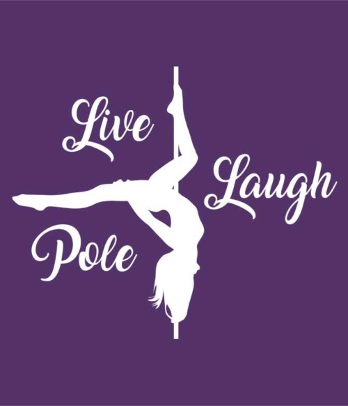 Live laugh pole Póló - Ha Pole Dance rajongó ezeket a pólókat tuti imádni fogod!