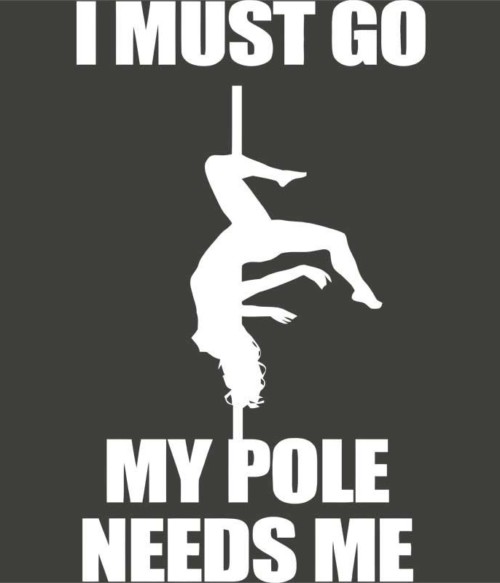 My pole needs me Póló - Ha Pole Dance rajongó ezeket a pólókat tuti imádni fogod!