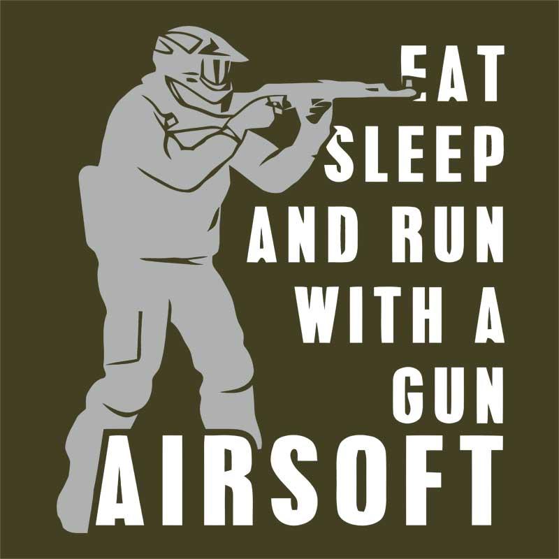 Eat sleep and run with a gun