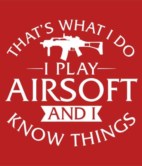 I play airsoft and I know things Póló - Ha Airsoft rajongó ezeket a pólókat tuti imádni fogod!