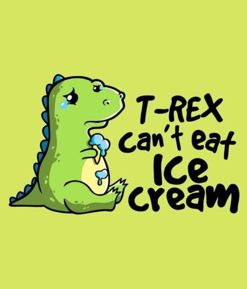 T-Rex can't eat ice cream Póló - Ha Dinosaur rajongó ezeket a pólókat tuti imádni fogod!