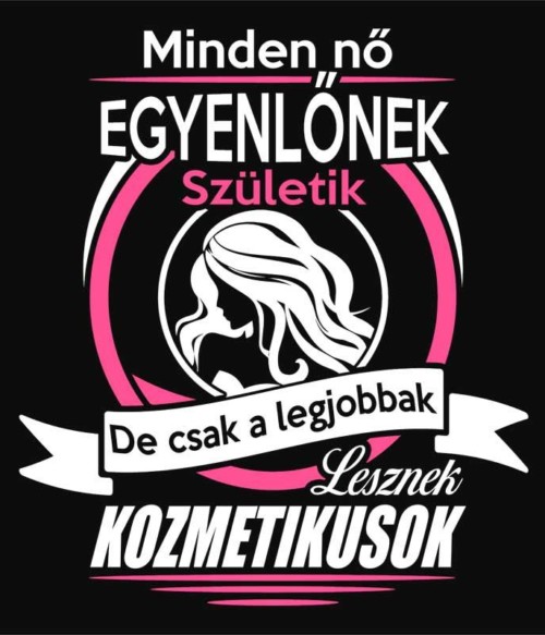 Legjobb kozmetikusok Póló - Ha Beautician rajongó ezeket a pólókat tuti imádni fogod!