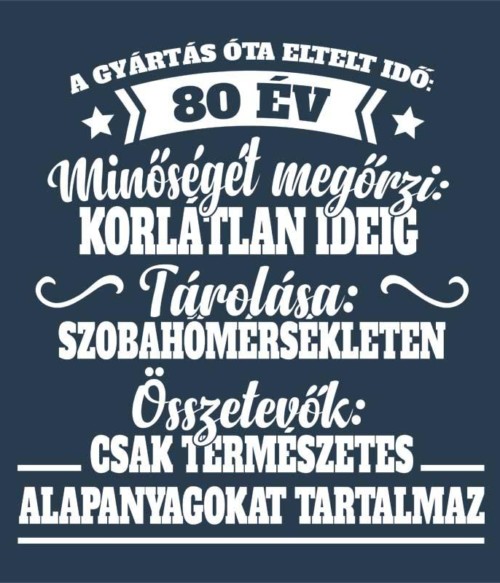 Eltelt idő 80 év Póló - Ha Birthday rajongó ezeket a pólókat tuti imádni fogod!