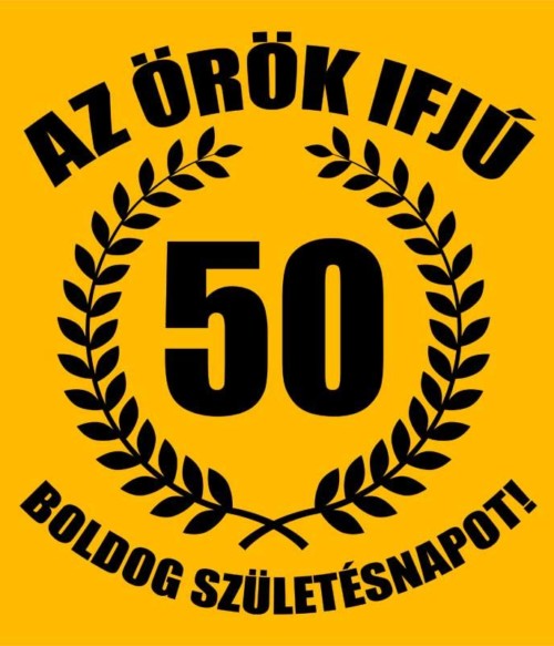 Örök ifjú 50 Póló - Ha Birthday rajongó ezeket a pólókat tuti imádni fogod!