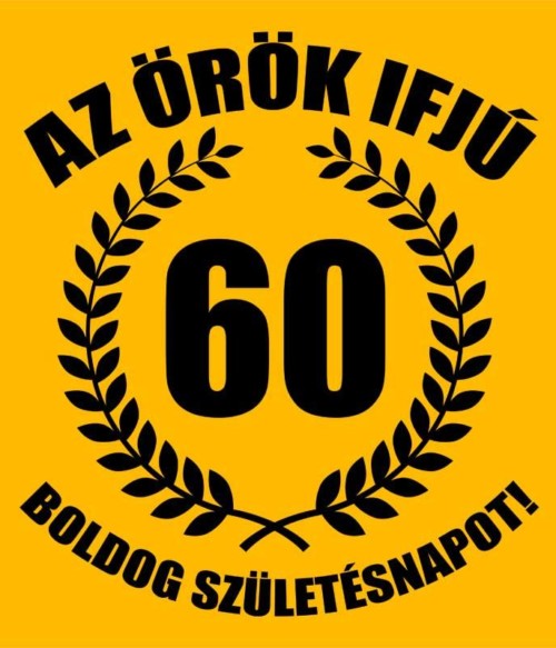 Örök ifjú 60 Póló - Ha Birthday rajongó ezeket a pólókat tuti imádni fogod!