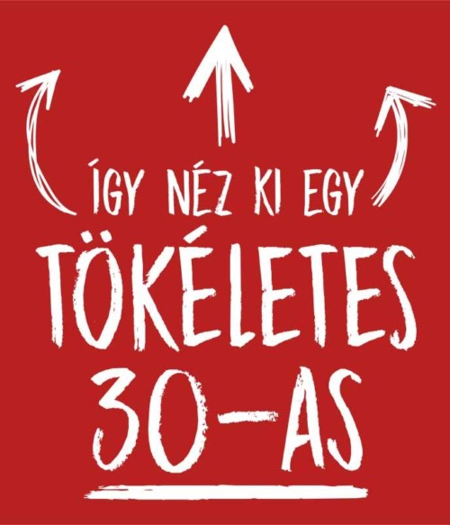 Tökéletes 30-as Póló - Ha Birthday rajongó ezeket a pólókat tuti imádni fogod!