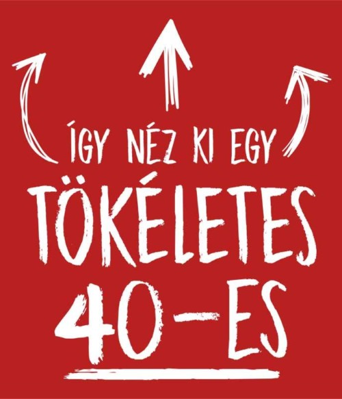 Tökéletes 40-as Póló - Ha Birthday rajongó ezeket a pólókat tuti imádni fogod!