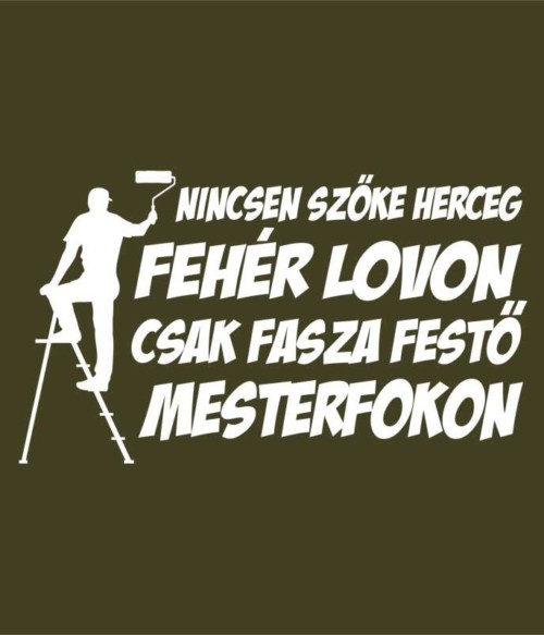 Fasza festő mesterfokon Póló - Ha Painter rajongó ezeket a pólókat tuti imádni fogod!