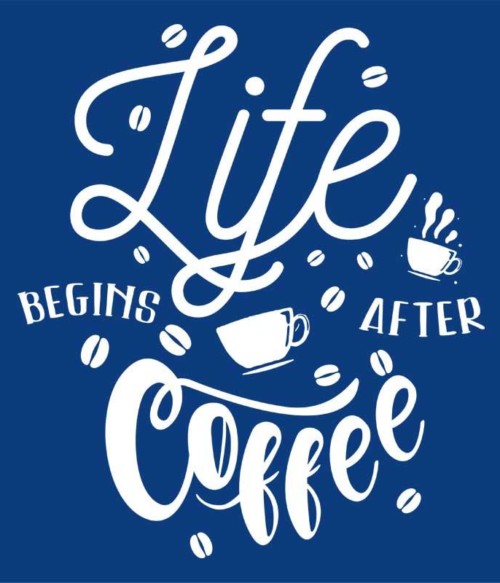 Life begins after coffee