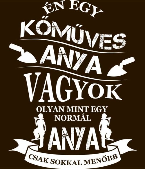 Kőműves Anya Póló - Ha Mason rajongó ezeket a pólókat tuti imádni fogod!