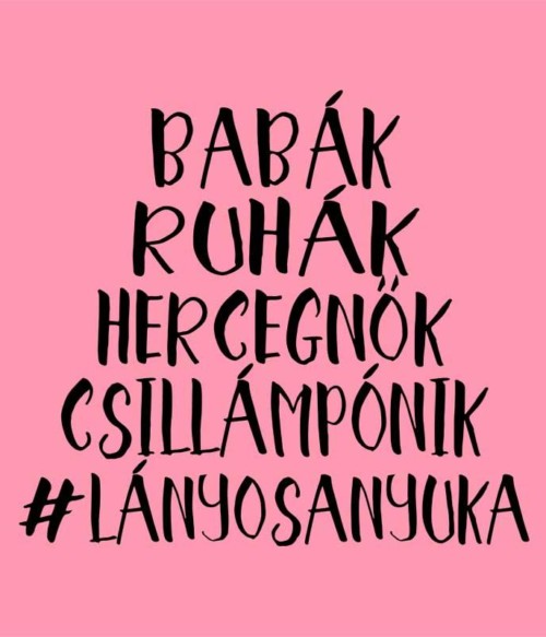 Lányos anyuka Póló - Ha Family rajongó ezeket a pólókat tuti imádni fogod!