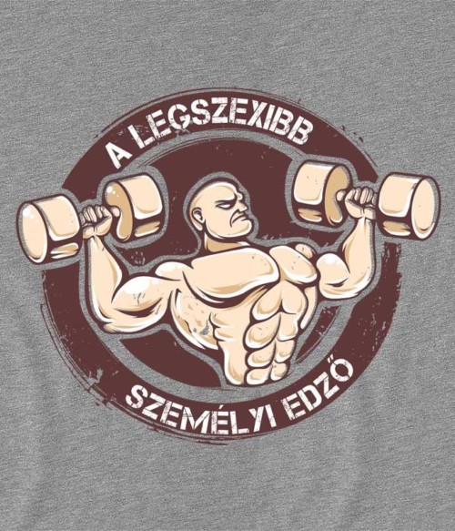 A legszexibb férfi személyi edző Póló - Ha Personal Trainer rajongó ezeket a pólókat tuti imádni fogod!