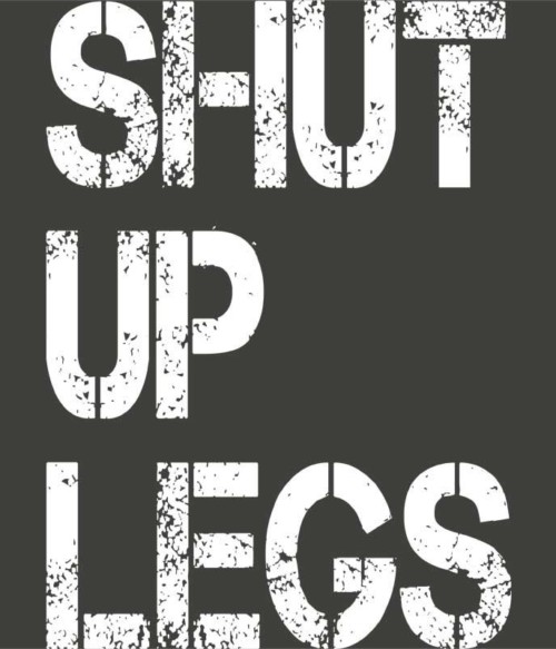 Shut up legs Póló - Ha Running rajongó ezeket a pólókat tuti imádni fogod!