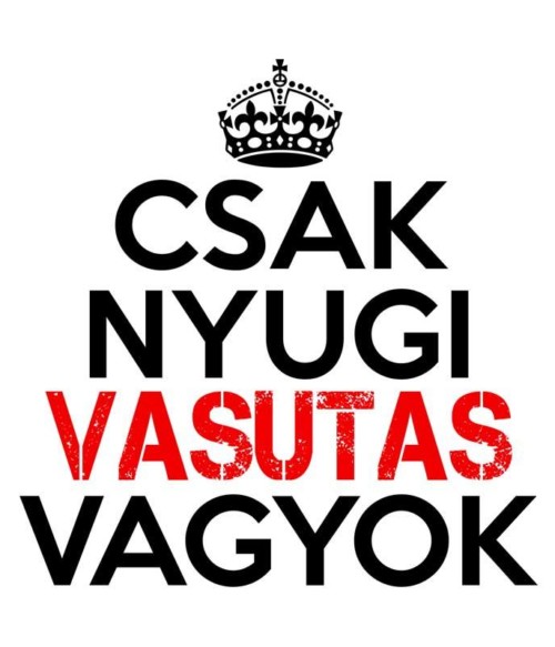 Csak nyugi vasutas vagyok Póló - Ha Locomotive rajongó ezeket a pólókat tuti imádni fogod!