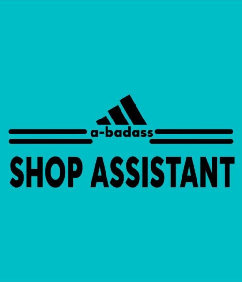 Badass shop assistant Póló - Ha Shop Assistant rajongó ezeket a pólókat tuti imádni fogod!
