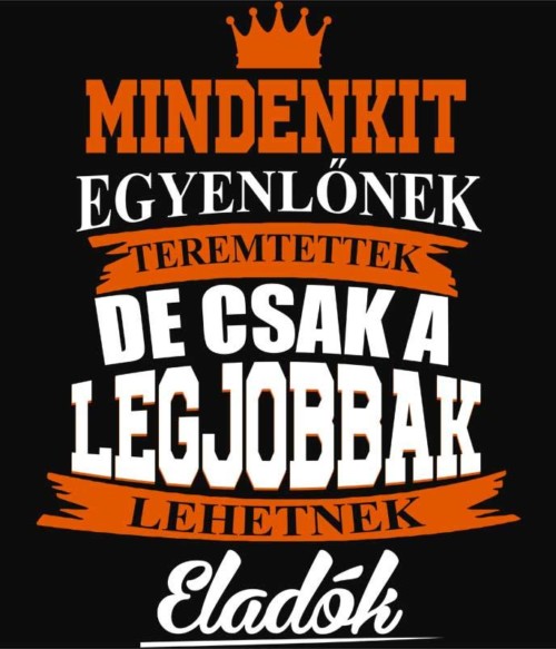 Csak a legjobbak lehetnek eladók Póló - Ha Shop Assistant rajongó ezeket a pólókat tuti imádni fogod!