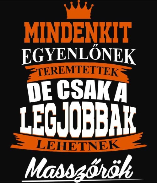 Csak a legjobba lehetnek masszőrök Póló - Ha Massage Therapist rajongó ezeket a pólókat tuti imádni fogod!