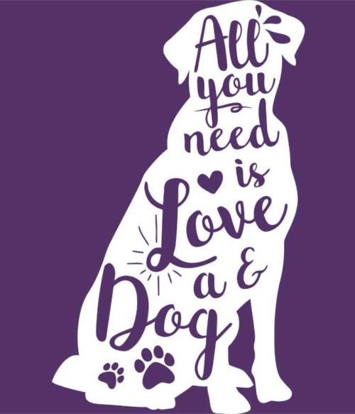 All you need is love and a dog Póló - Ha Dog rajongó ezeket a pólókat tuti imádni fogod!