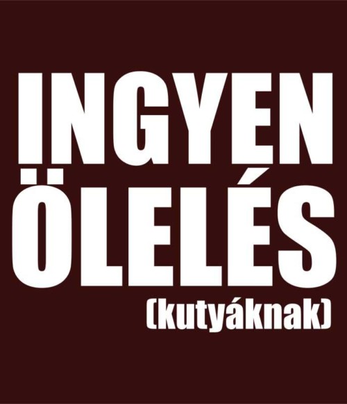 Ingyen ölelés kutyáknak Póló - Ha Dog rajongó ezeket a pólókat tuti imádni fogod!