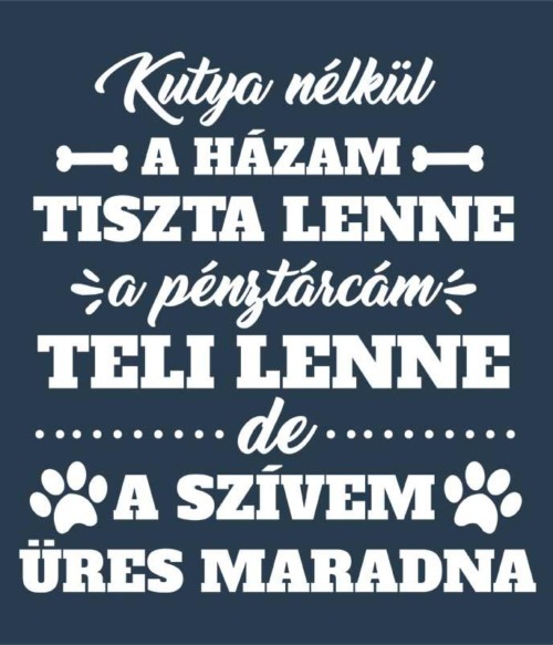 Kutya nélkül Póló - Ha Dog rajongó ezeket a pólókat tuti imádni fogod!