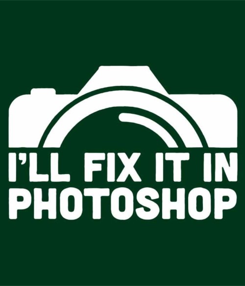 I'll fix it in photoshop Póló - Ha Photography rajongó ezeket a pólókat tuti imádni fogod!