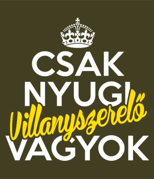 Csak nyugi villanyszerelő vagyok Póló - Ha Electrician rajongó ezeket a pólókat tuti imádni fogod!